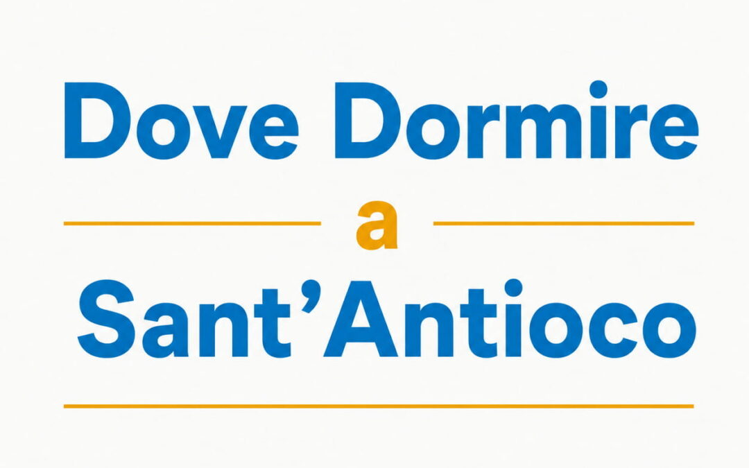Dove dormire a Sant’Antioco: zone migliori e consigli